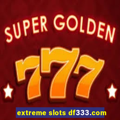 extreme slots df333.com